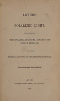 view Lectures on polarized light, delivered before the Pharmaceutical Society of Great Britain; and in the Medical School of the London Hospital / [Jonathan Pereira].