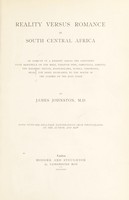view Reality versus romance in South Central Africa : An account of a journey across the continent from Benguella on the West, through Bihe, Ganguella, Barotse, the Kalihari Desert, Mashonaland, Manica, Gorongoza, Nyasa, the Shire Highlands, to the mouth of the Zambesi on the East Coast / [James Johnston].