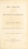 view Dr. Grant and the mountain Nestorians / by Rev. Thomas Laurie, surviving associate in that mission... with portrait, map of the country, illustrations, etc.