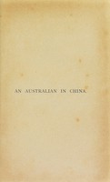 view An Australian in China : being the narrative of a quiet journey across China to Burma / by George Ernest Morrison.