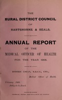 view [Report 1908] / Medical Officer of Health, Hartshorne & Seals R.D.C.