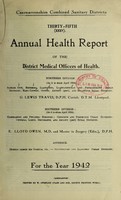 view [Report 1942] / Medical Officer of Health, Caernarvonshire Combined Sanitary Districts (Bangor City, Conway Borough, Bethesda U.D.C., Betws y Coed U.D.C., Llandudno U.D.C., Llanfairfechan U.D.C., Penmaenmawr U.D.C., Nant Conway R.D.C., Ogwen R.D.C., Caernarvon Borough, Pwllheli Borough, Criccieth U.D.C., Portmadoc U.D.C., Gwyrfai R.D.C., Lleyn R.D.C.).