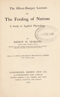 view The Oliver-Sharpey lectures on the feeding of nations : a study in applied physiology / by Ernest H. Starling ... given at the Royal College of Physicians, London, June 3 and 5, 1919.