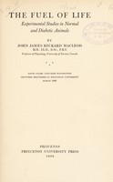 view The fuel of life : experimental studies in normal and diabetic animals / by John James Rickard Macleod.