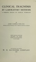 view Clinical diagnosis by laboratory methods : a working manual of clinical pathology / by James Campbell Todd.