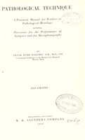 view Pathological technique : a practical manual for workers in pathological histology including directions for the performance of autopsies and for microphotography / by Frank Burr Mallory.