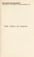 view The child at school : being chapters on the medical superintendence of growth / by Sir Leslie Mackenzie.