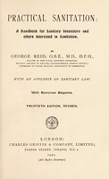 view Practical sanitation : a handbook for sanitary inspectors and others interested in sanitation, with an appendix on sanitary law, with numerous diagrams / by George Reid.