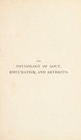 view The physiology of gout, rheumatism, and arthritis : as a guide to accurate diagnosis and efficient treatment / by Percy Wilde.