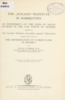 view The "Hälsan" Institute in Norrbotten : an experiment on the lines of social hygiene in the far north of Sweden organized by the Swedish National Association against Tuberculosis, together with a study on the dissemination of tuberculosis in Sweden / by Gustaf Neander ; translated from the Swedish by Grenville Grove.