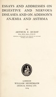 view Essays and addresses on digestive and nervous diseases and on Addison's anæmia and asthma / by Arthur F. Hurst.