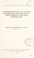 view Psychopathology of forced movements and the oculogyric crises of lethargic encephalitis / by Smith Ely Jelliffe.
