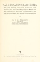 view Das supra-vestibuläre System bei den Tieren und beim Menschen : mit besonderer Berücksichtigung der Klinik der Blicklähmungen, der sogen. Stirnhirnataxia, der Zwandstellungen und der Zwangsbewegungen / von L.J.J. Muskens.