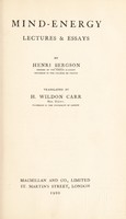 view Mind-energy : lectures & essays / by Henri Bergson ; translated by H. Wildon Carr.