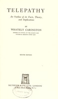 view Telepathy : an outline of its facts, theory, and implications / by Whately Carington.