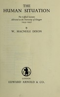 view The human situation : the Gifford lectures delivered in the University of Glasgow, 1935-1937 / by W. Macneile Dixon.