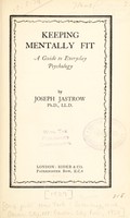 view Keeping mentally fit : a guide to everyday psychology / by Joseph Jastrow.