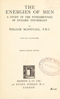 view The energies of men : a study of the fundamentals of dynamic psychology / by William McDougall.