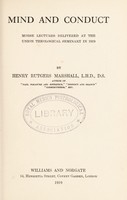 view Mind and conduct : Morse lectures delivered at the Union theological seminary in 1919 / by Henry Rutgers Marshall.