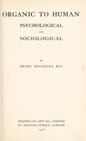 view Organic to human : psychological and sociological / by Henry Maudsley, M. D.