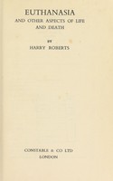 view Euthanasia : and other aspects of life and death / by Harry Roberts.