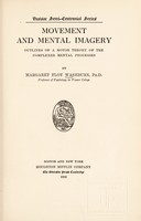 view Movement and mental imagery : outlines of a motor theory of the complexer mental processes / by Margaret Floy Washburn.