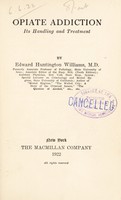 view Opiate addiction : its handling and treatment / by Edward Huntington Williams.