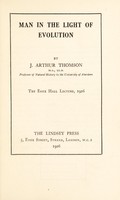 view Man in the light of evolution : the Essex Hall Lecture, 1926 / by J. Arthur Thomson.