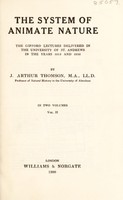view The system of animate nature : the Gifford lectures delivered in the University of St. Andrews in the years 1915 and 1916 / by J. Arthur Thomson.