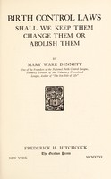 view Birth control laws : shall we keep them, change them, or abolish them / by Mary Ware Dennett.