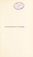 view Life movements in plants / by Sir Jagadis Chunder Bose.