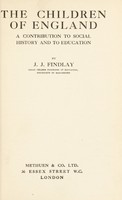 view The children of England : a contribution to social history and to education / by J. J. Findlay.