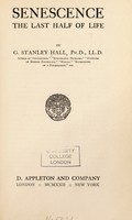 view Senescence : the last half of life / by G. Stanley Hall.