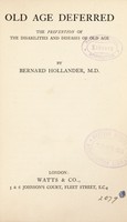 view Old age deferred : the prevention of the disabilities and diseases of old age / by Bernard Hollander, M. D.