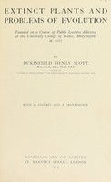 view Extinct plants and problems of evolution : founded on a course of public lectures delivered at the University college of Wales, Aberystwyth, in 1922 / by Dukinfield Henry Scott ; with 63 figures and a frontispiece.