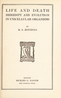 view Life and death, heredity and evolution in unicellular organisms / by H.S. Jennings.