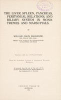 view The liver, spleen, pancreas, peritoneal relations, and biliary system in monotremes and marsupials / by William Colin MacKenzie.