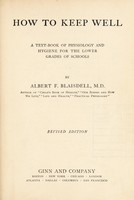 view How to keep well : a text-book of physiology and hygiene for the lower grades of schools / by Albert F. Blaisdell.