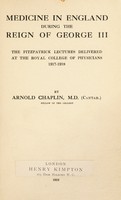 view Medicine in England during the reign of George III : the Fitzpatrick lectures delivered at the Royal College of Physicians 1917-1918 / by Arnold Chaplin.