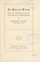 view To begin with : being prophylaxis against pedantry / by Raymond Pearl.