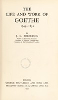 view The life and work of Goethe, 1749-1832 / by J.G. Robertson.