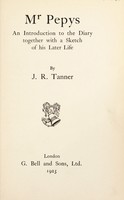 view Mr. Pepys : an introduction to the Diary together with a sketch of his later life / by J.R. Tanner.