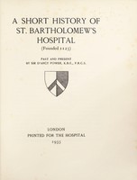 view A short history of St. Bartholomew's Hospital (founded 1123) : past and present / by Sir D'Arcy Power.
