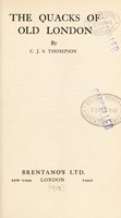 view The quacks of old London / by C.J.S. Thompson.