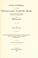 view Origin and history of all the pharmacopeial vegetable drugs : 8th and 9th decennial revisions (botanical descriptions omitted) with bibliography / by John Uri Lloyd.