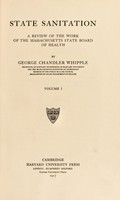 view State sanitation : a review of the work of the Massachusetts State Board of Health / by George Chandler Whipple.