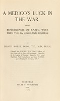 view A medico's luck in the war : being reminiscences of R.A.M.C. work with the 51st (Highland) division / by David Rorie.