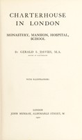 view Charterhouse in London : monastery, mansion, hospital, school / by Gerald S. Davies.