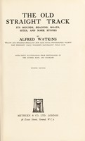 view The old straight track : its mounds, beacons, moats, sites, and markstones / by Alfred Watkins.