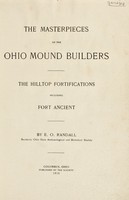 view The masterpieces of the Ohio mound builders : the hilltop fortifications, including Fort Ancient / by E.O. Randall.